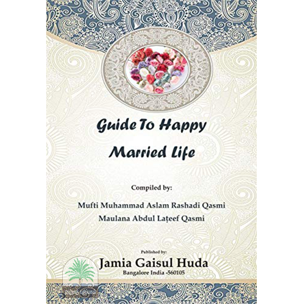 AN ISLAMIC GUIDE TO HAPPY MARRIED LIFE