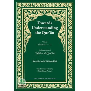TOWARDS UNDERSTANDING THE QUR'AN(Vol 5 --Surah 17-21)