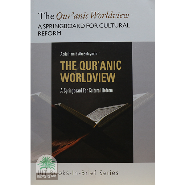 The Qur'anic Worldview A SPRINGBOARD FOR CULTURAL REFORM