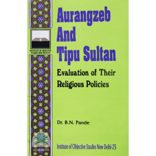 Aurangzeb And Tipu Sultan Evaluation of their Religious Policies