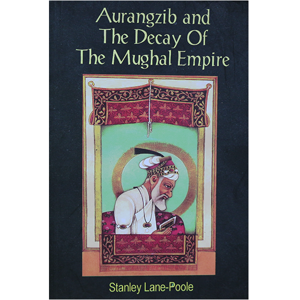 Aurangzib and the decay of the Mughal Empire
