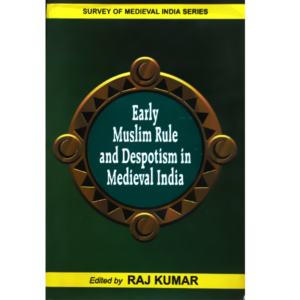 Early Muslim Rule and Despotism in Medieval India
