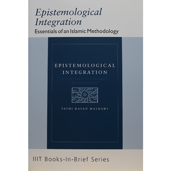 Epistemological Integration Essentials of an Islamic Methodology