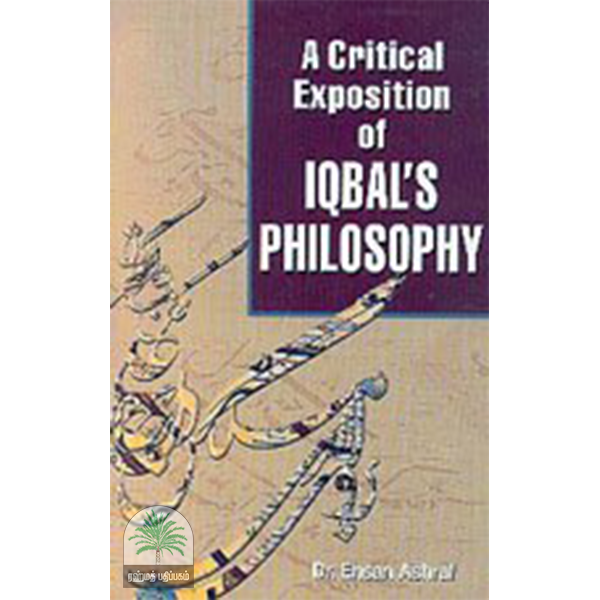 A Critical Exposition of IQBALS PHILOSOPHY