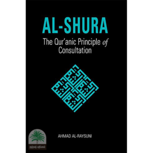 Al-Shura THE QUR’ANIC PRINCIPLES of CONSULTATION