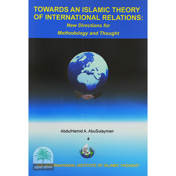 TOWARDS-AN-ISLAMIC-THEORY-OF-INTERNATIONAL-RELATIONS