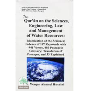 The Qur’ân on the Sciences, Engineering, Law and Management of Water Resources