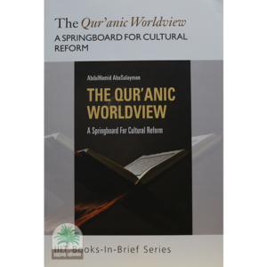 The Qur'anic Worldview A SPRINGBOARD FOR CULTURAL REFORM