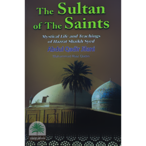 The-Sultan-of-the-Saints-Mystical-Life-and-Teachings-of-Hazrat-Shaikh-Syed-Abdul-Qadir-Jilani