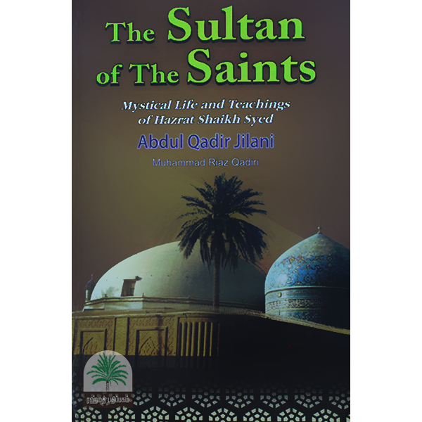 The-Sultan-of-the-Saints-Mystical-Life-and-Teachings-of-Hazrat-Shaikh-Syed-Abdul-Qadir-Jilani