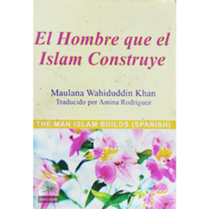 El Hombre que el Islam Construye