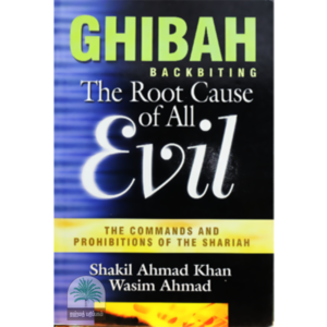 GHIBAH BACKBITING The Root Cause of All Evil