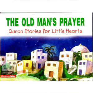 THE OLD MAN’S PRAYER Quran stories for Little Hearts