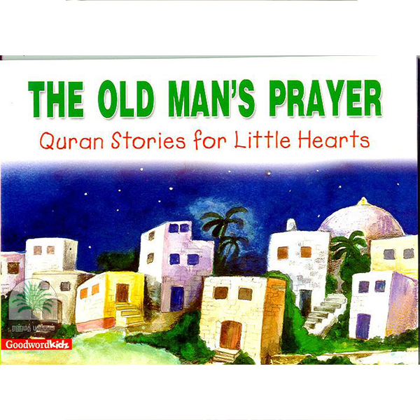 THE OLD MAN’S PRAYER Quran stories for Little Hearts